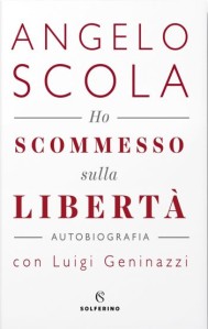 Ho scommesso la libertà l'autobiografia del Cardinale Angelo Scola