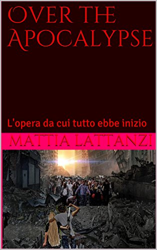 mattia lattanzi copertina – Over the Apocalypse L’opera da cui tutto ebbe inizio Oltre l’apocalisse